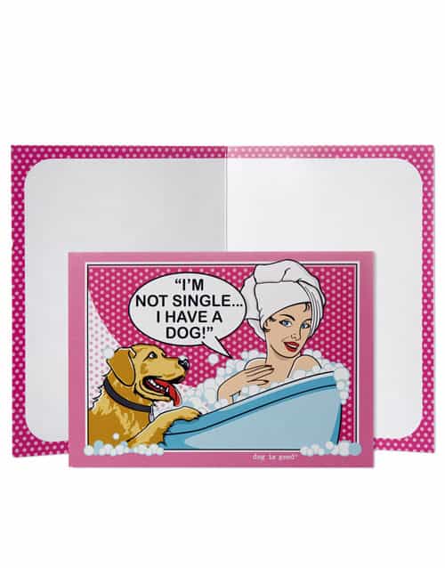 Dog is Good "I'm not single...I Have A Dog" GREETING CARD