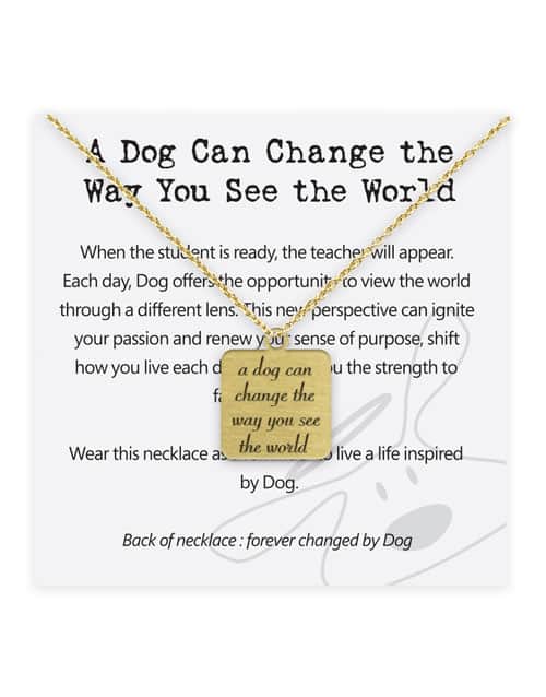 Dog is Good "A Dog Can Change the Way You See the World" NECKLACE